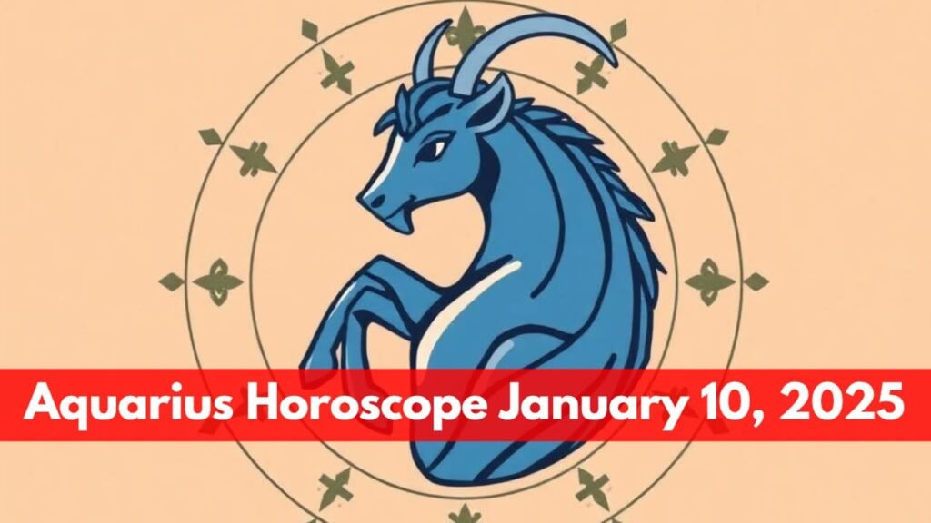 Aquarius Horoscope January 10, 2025