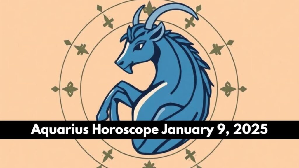 Aquarius Horoscope January 9, 2025