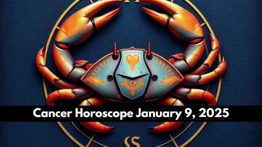 Cancer Horoscope January 9, 2025