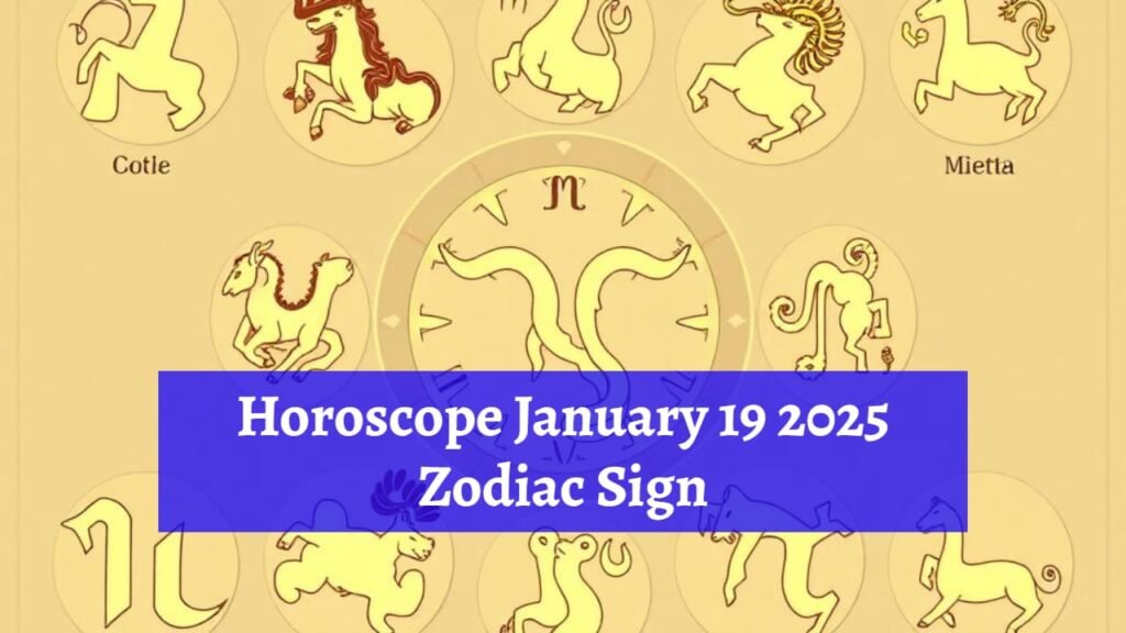 Daily Horoscope for January 19 2025 Zodiac Sign