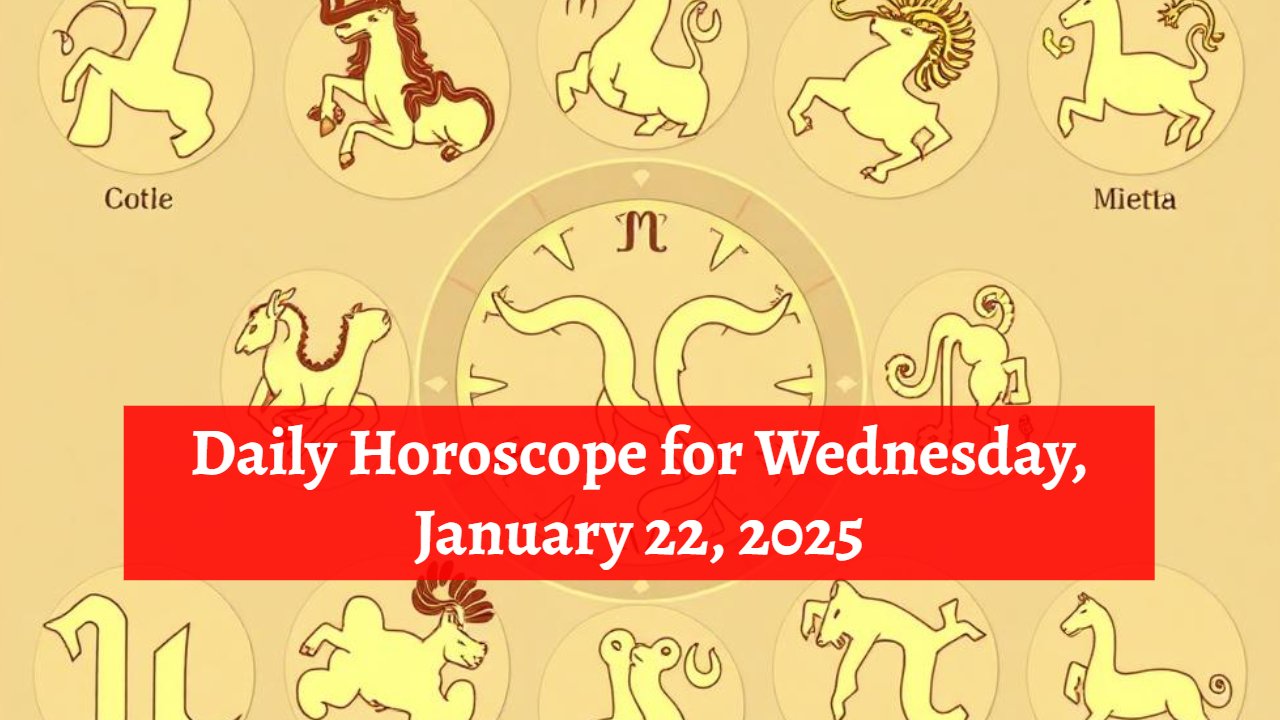 Daily Horoscope for Wednesday, January 22, 2025