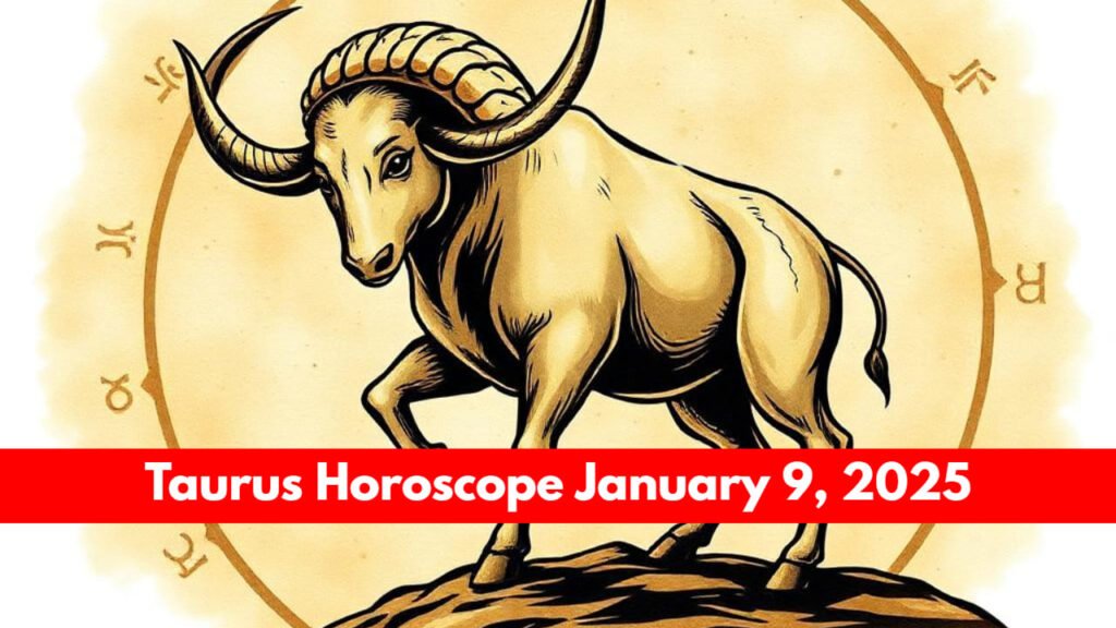 Taurus Horoscope January 9, 2025