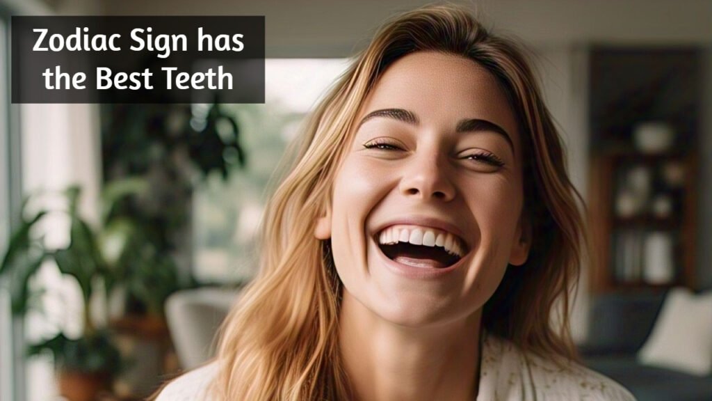 Which Zodiac Sign has the Best Teeth