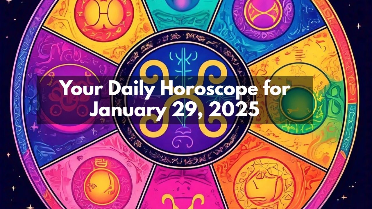 Your Daily Horoscope for January 29, 2025
