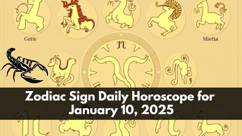 Zodiac Sign Daily Horoscope for January 10, 2025 Each Zodiac Sign