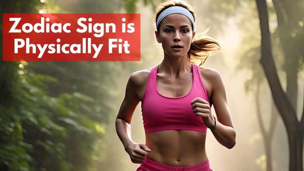 Zodiac Sign is Physically Fit