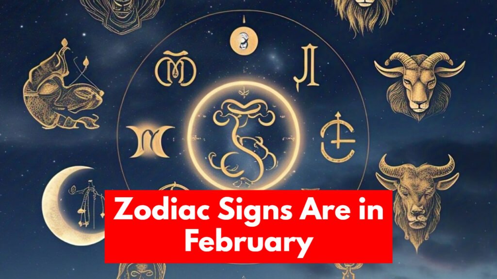 Zodiac Signs Are in February