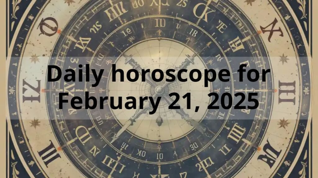 Daily horoscope for February 21, 2025