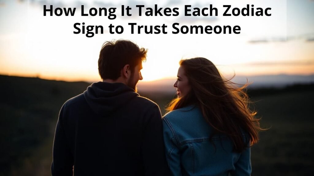 How Long It Takes Each Zodiac Sign to Trust Someone